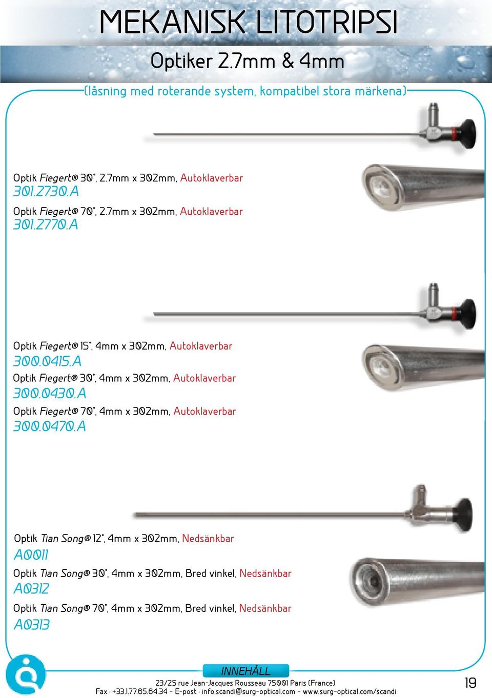 A Optik Fiegert 30, 4mm x 302mm, Autoklaverbar 300.0430.A Optik Fiegert 70, 4mm x 302mm, Autoklaverbar 300.0470.