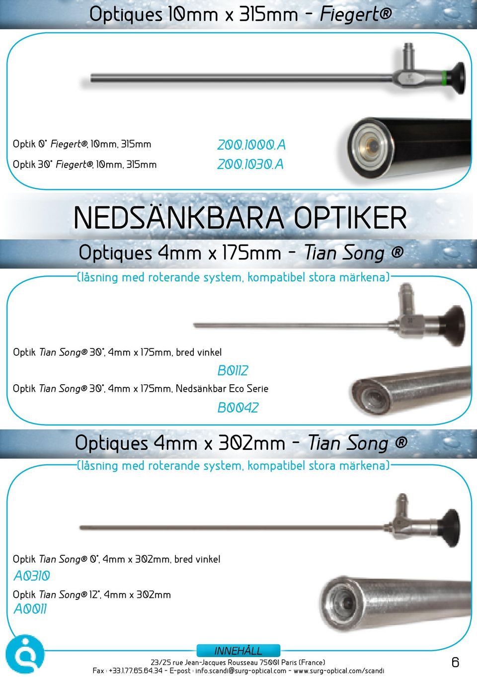 175mm, bred vinkel B0112 Optik Tian Song 30, 4mm x 175mm, Nedsänkbar Eco Serie B0042 Optiques 4mm x 302mm - Tian Song