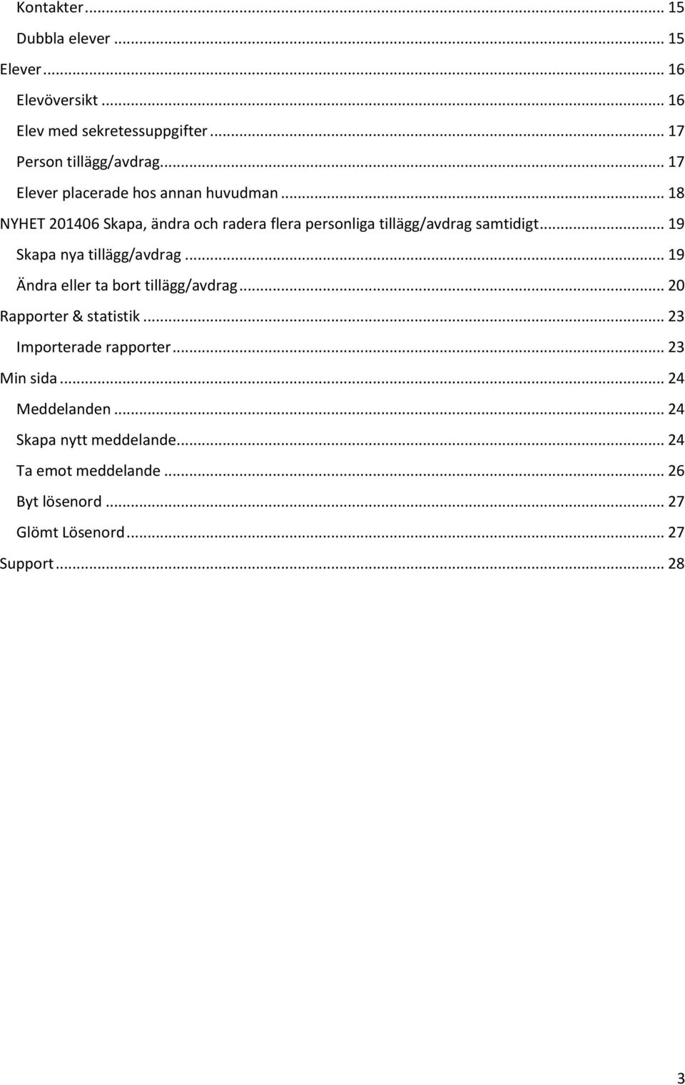 .. 19 Skapa nya tillägg/avdrag... 19 Ändra eller ta bort tillägg/avdrag... 20 Rapporter & statistik... 23 Importerade rapporter.