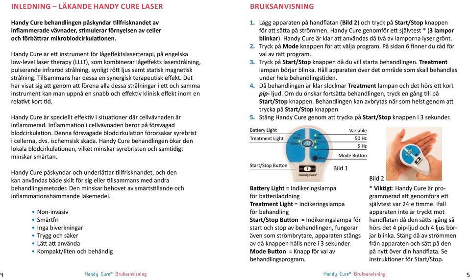 statisk magnetisk strålning. Tillsammans har dessa en synergisk terapeutisk effekt.