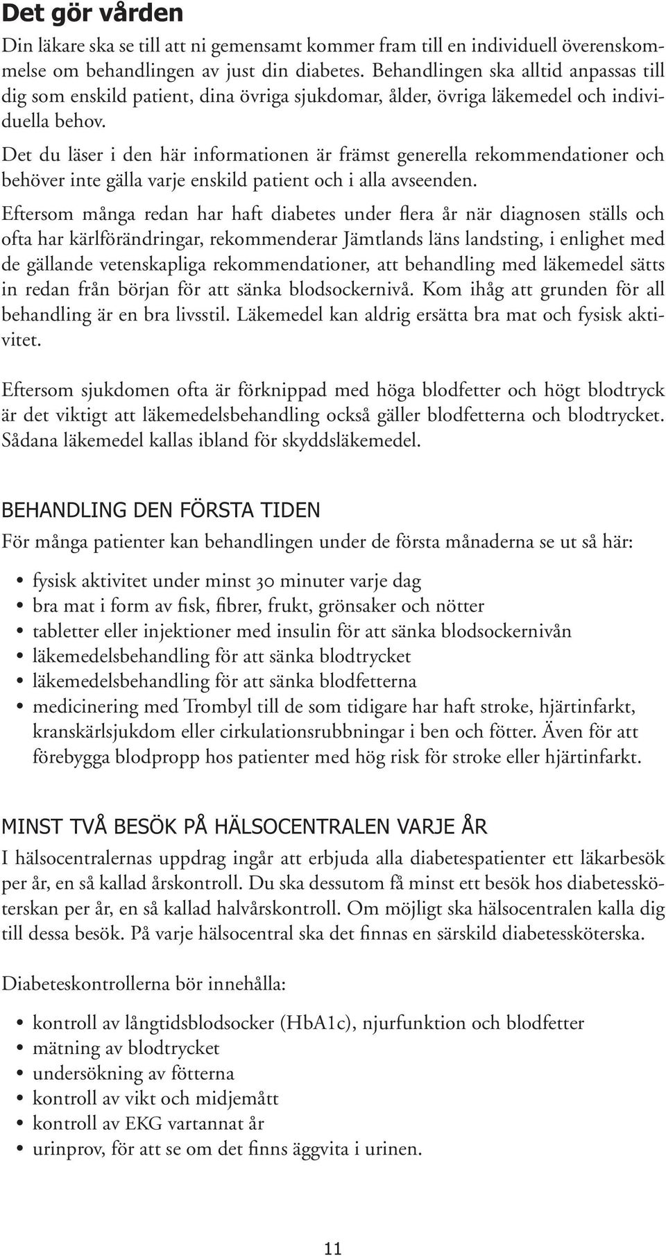 Det du läser i den här informationen är främst generella rekommendationer och behöver inte gälla varje enskild patient och i alla avseenden.