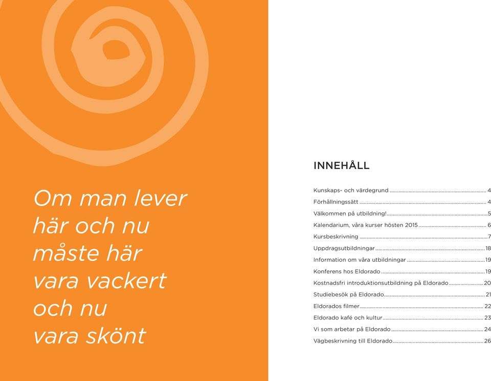 .. 18 Information om våra utbildningar...19 Konferens hos Eldorado...19 Kostnadsfri introduktionsutbildning på Eldorado.