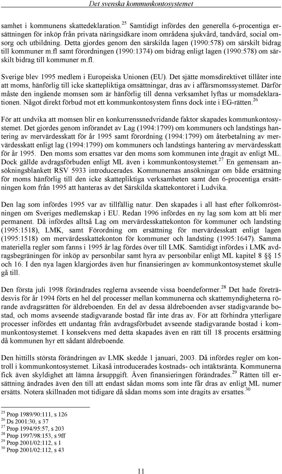 Det sjätte momsdirektivet tillåter inte att moms, hänförlig till icke skattepliktiga omsättningar, dras av i affärsmomssystemet.