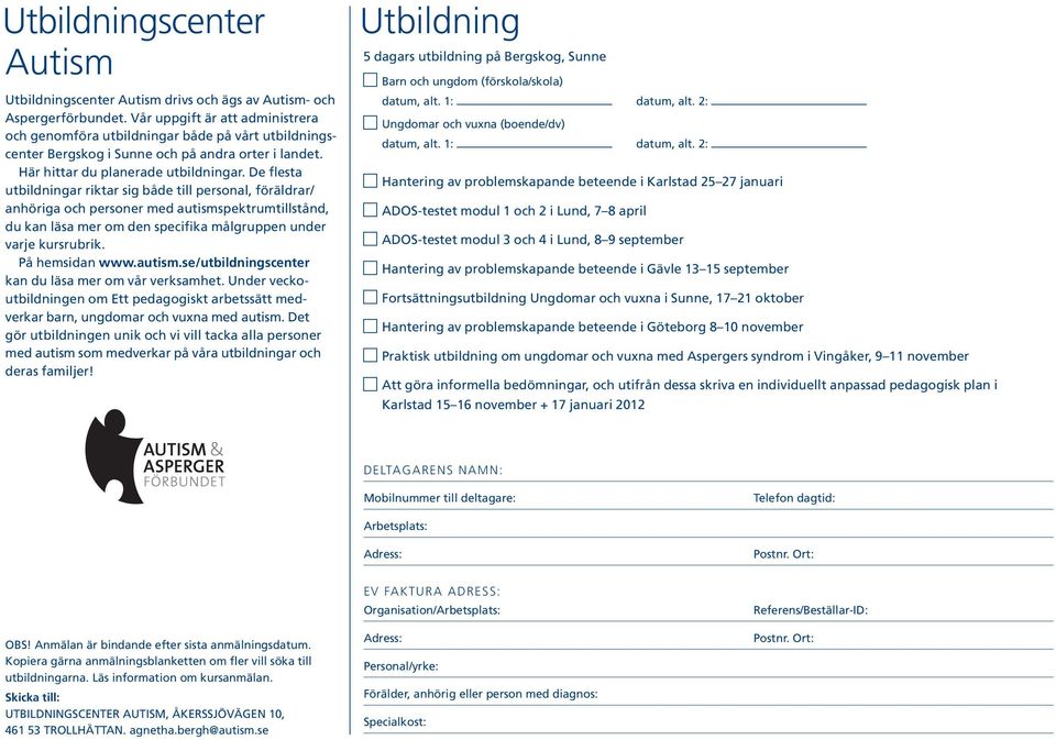 De flesta utbildningar riktar sig både till personal, föräldrar/ anhöriga och personer med autism spektrumtillstånd, du kan läsa mer om den specifika målgruppen under varje kursrubrik.