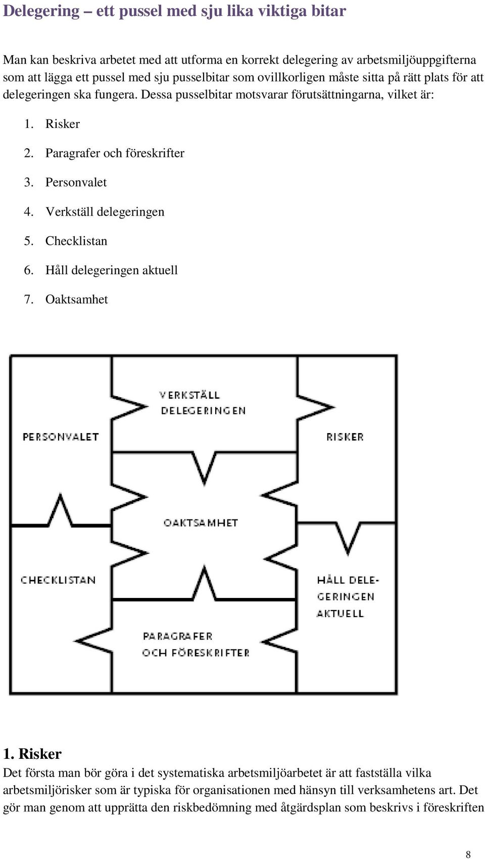 Personvalet 4. Verkställ delegeringen 5. Checklistan 6. Håll delegeringen aktuell 7. Oaktsamhet 1.