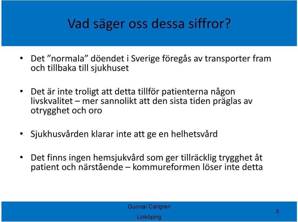 att detta tillför patienterna någon livskvalitet mer sannolikt att den sista tiden präglas av otrygghet och