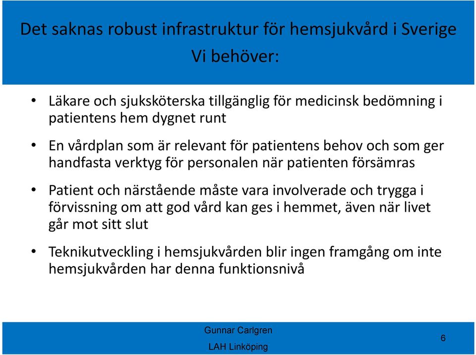 försämras Patient och närstående måste vara involverade och trygga i förvissning om att god vård kan ges i hemmet, även när livet går