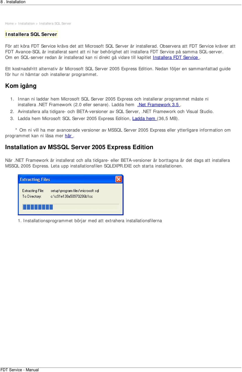 Om en SQL-server redan är installerad kan ni direkt gå vidare till kapitlet Installera FDT Service. Ett kostnadsfritt alternativ är Microsoft SQL Server 2005 Express Edition.