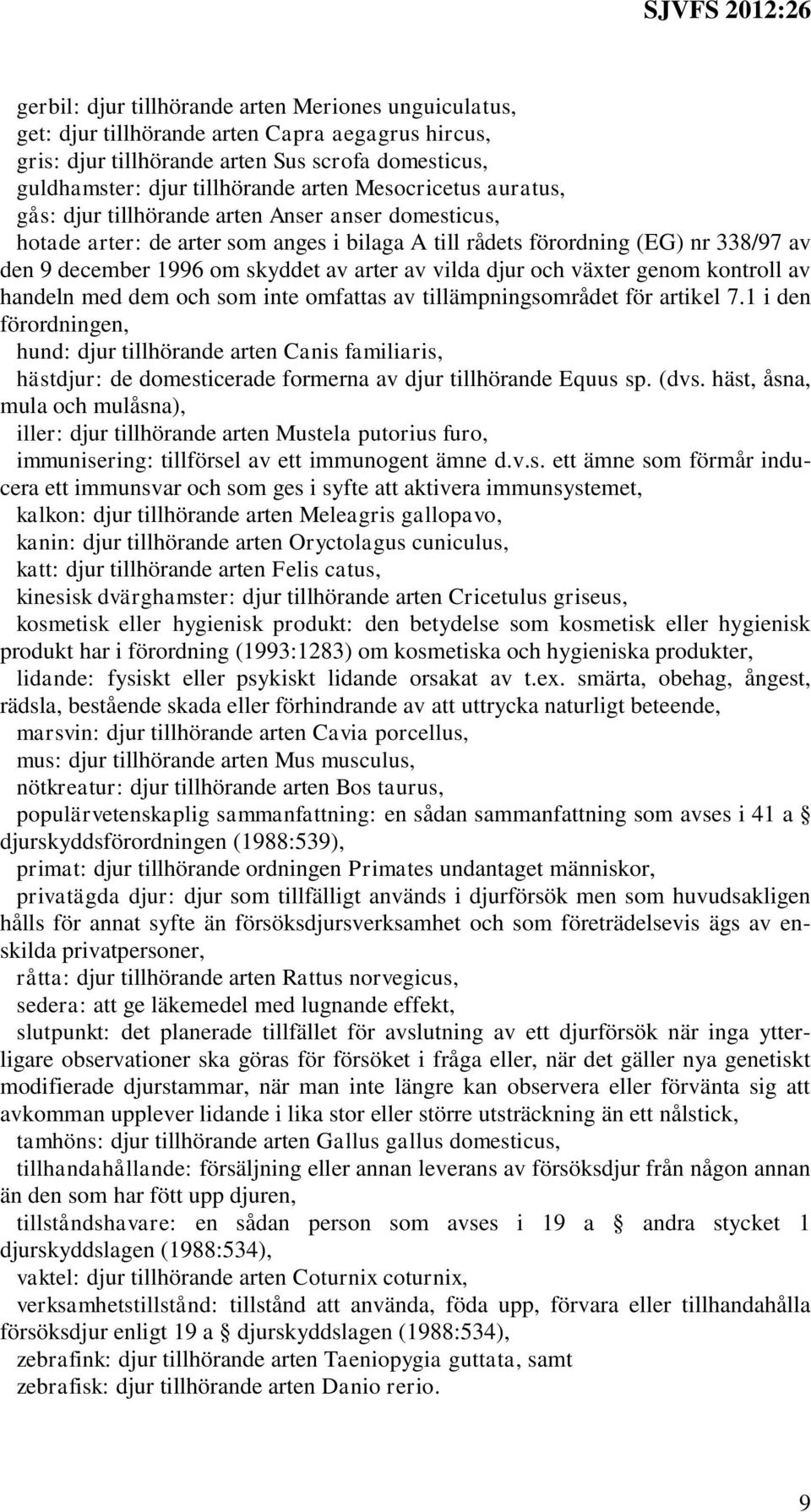 av vilda djur och växter genom kontroll av handeln med dem och som inte omfattas av tillämpningsområdet för artikel 7.