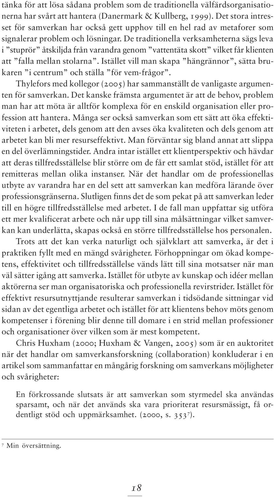 De traditionella verksamheterna sägs leva i stuprör åtskiljda från varandra genom vattentäta skott vilket får klienten att falla mellan stolarna.