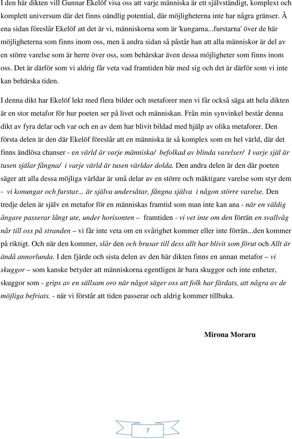 ..furstarna' över de här möjligheterna som finns inom oss, men å andra sidan så påstår han att alla människor är del av en större varelse som är herre över oss, som behärskar även dessa möjligheter