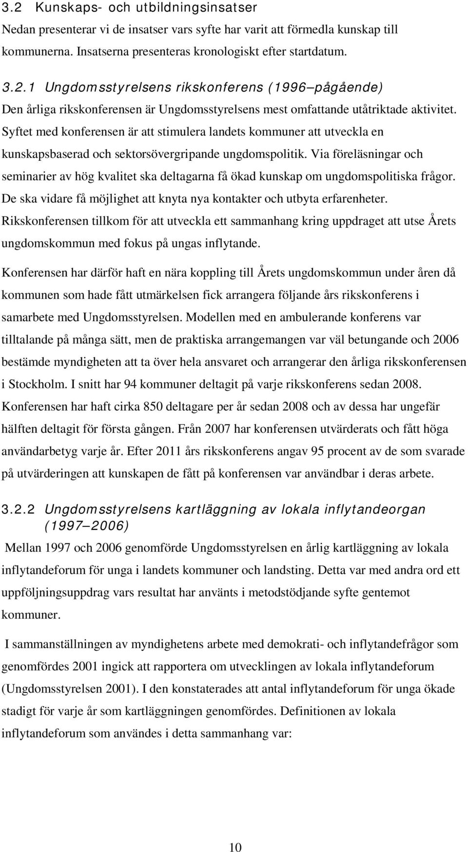 Via föreläsningar och seminarier av hög kvalitet ska deltagarna få ökad kunskap om ungdomspolitiska frågor. De ska vidare få möjlighet att knyta nya kontakter och utbyta erfarenheter.