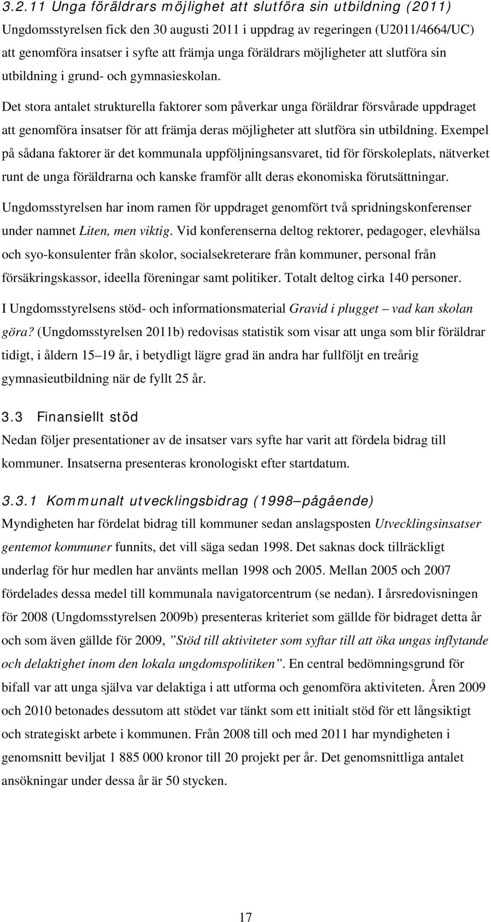 Det stora antalet strukturella faktorer som påverkar unga föräldrar försvårade uppdraget att genomföra insatser för att främja deras möjligheter att slutföra sin utbildning.