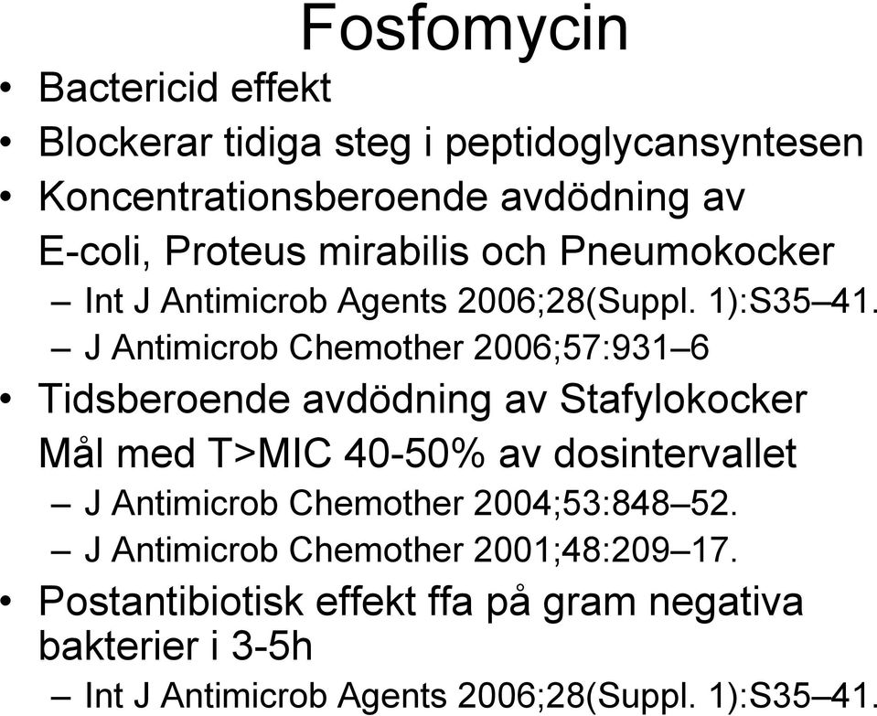 J Antimicrob Chemother 2006;57:931 6 Tidsberoende avdödning av Stafylokocker Mål med T>MIC 40-50% av dosintervallet J