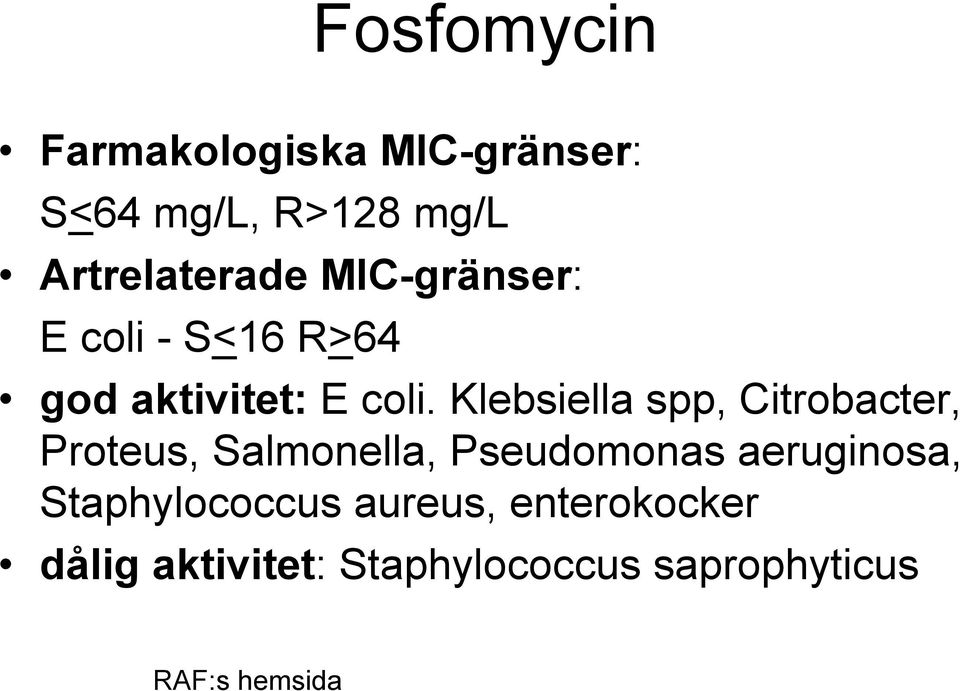 Klebsiella spp, Citrobacter, Proteus, Salmonella, Pseudomonas aeruginosa,