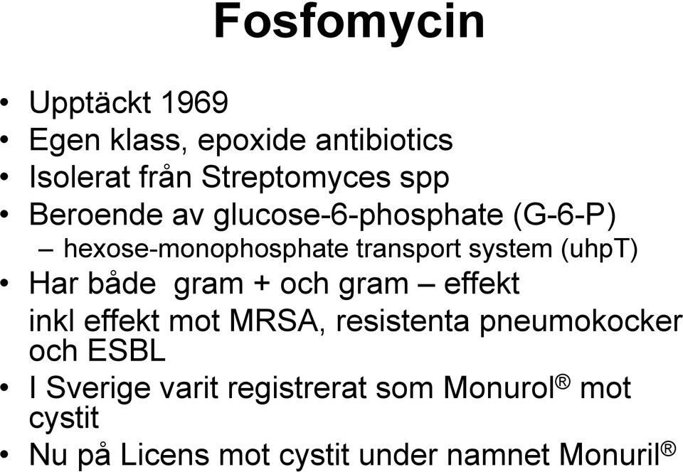 både gram + och gram effekt inkl effekt mot MRSA, resistenta pneumokocker och ESBL I