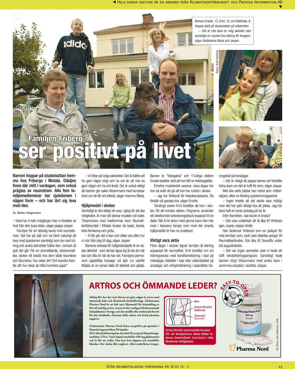 Foton: Kalle Rimling Familjen Friberg er poitivt på livet Barnen hoppar på tudmattan hemma ho Friberg i Motala. Glädjen finn där mitt i vardagen, om ockå prägla av reumatim.