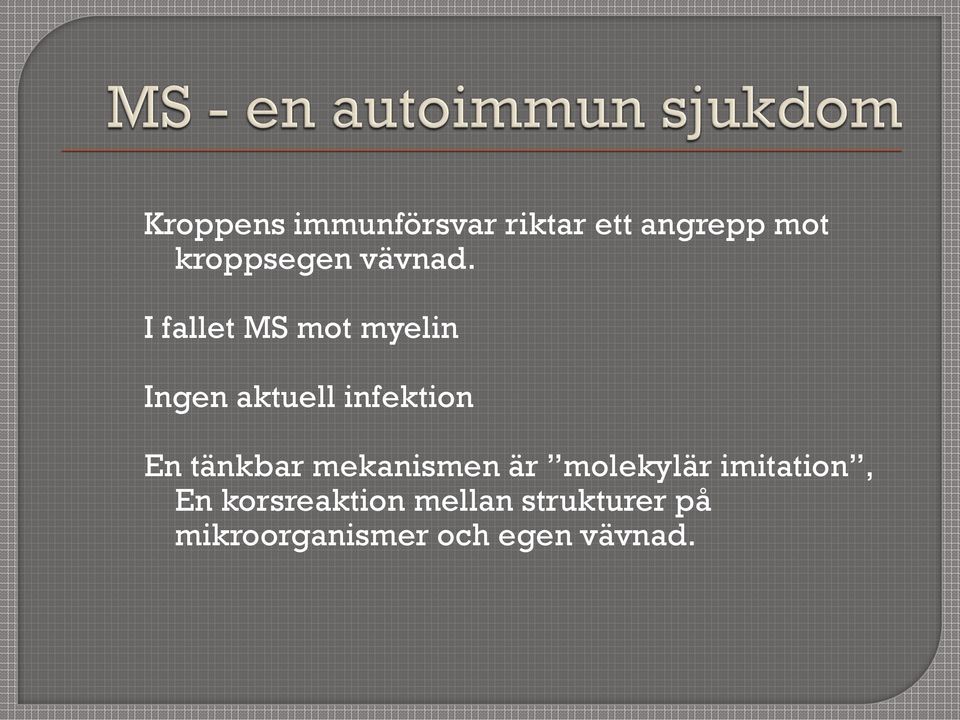 I fallet MS mot myelin Ingen aktuell infektion En