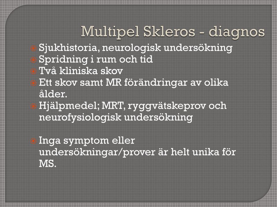 Hjälpmedel; MRT, ryggvätskeprov och neurofysiologisk