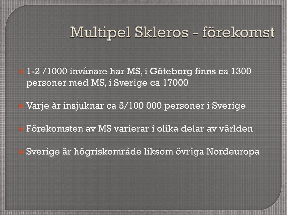 5/100 000 personer i Sverige Förekomsten av MS varierar i