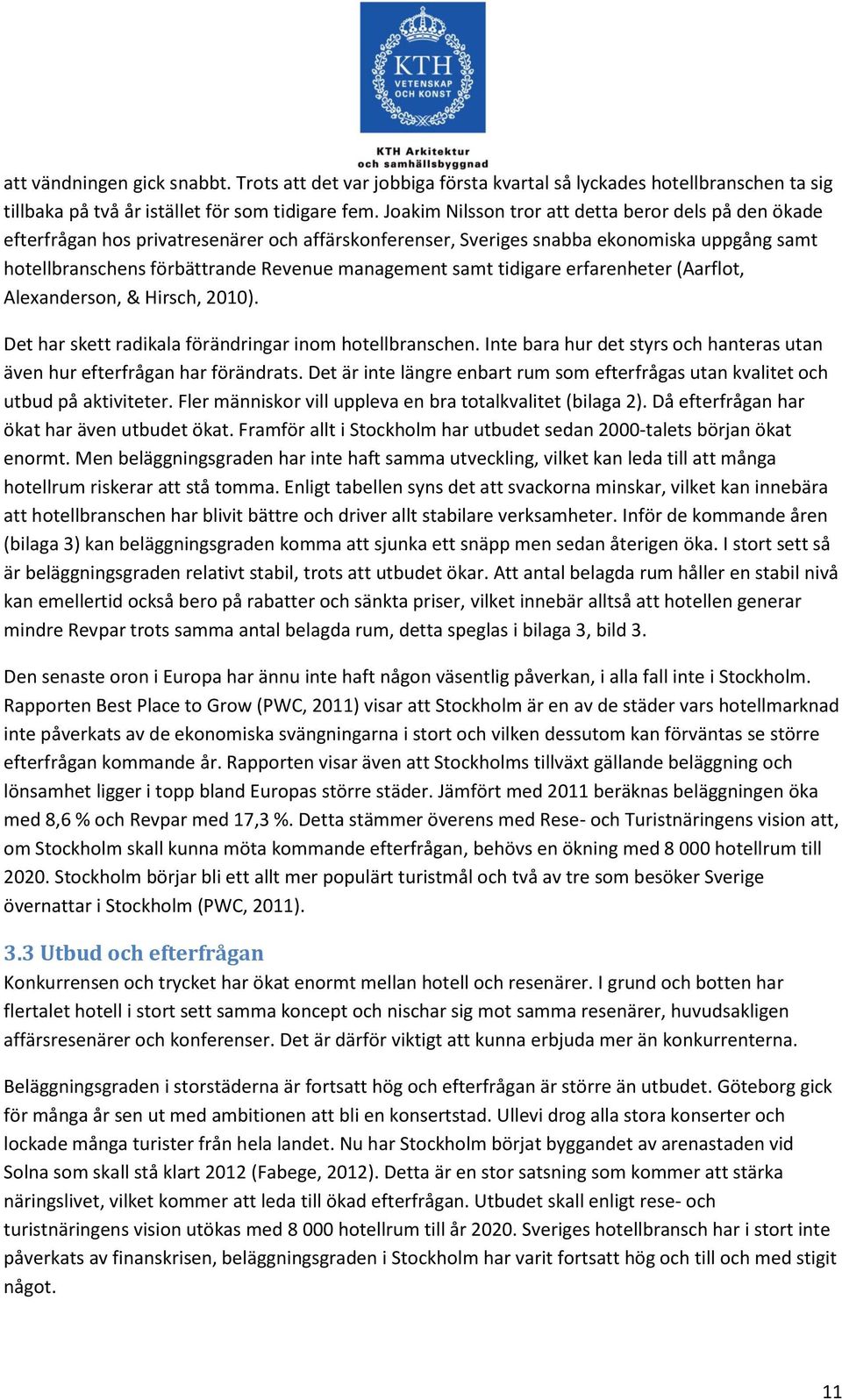 samt tidigare erfarenheter (Aarflot, Alexanderson, & Hirsch, 2010). Det har skett radikala förändringar inom hotellbranschen.