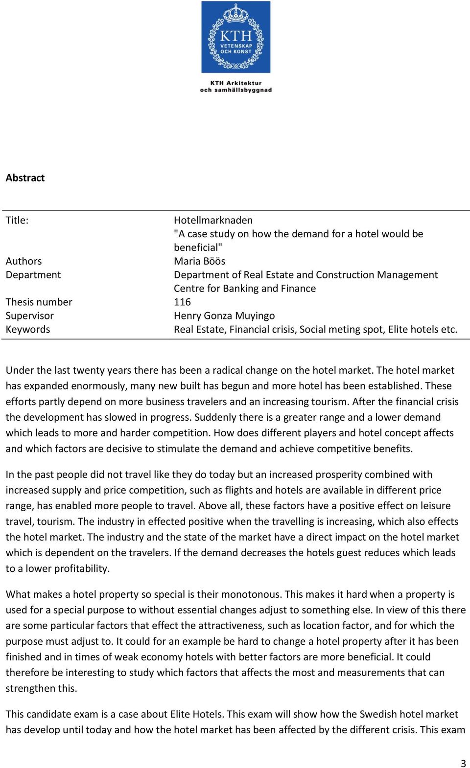 Under the last twenty years there has been a radical change on the hotel market. The hotel market has expanded enormously, many new built has begun and more hotel has been established.