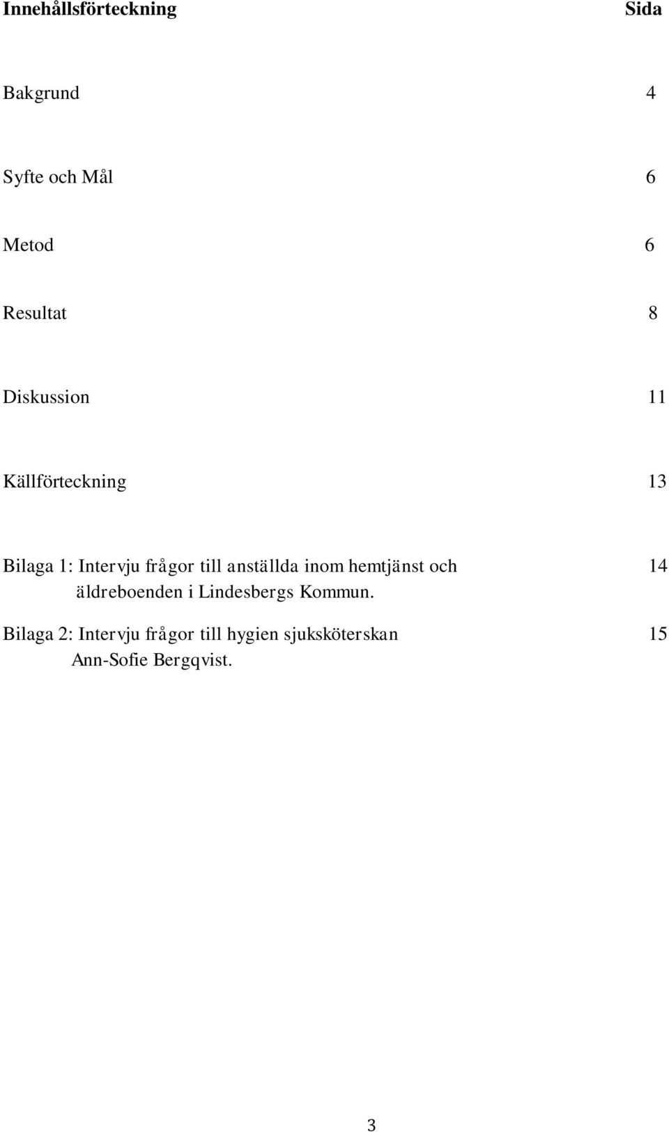 anställda inom hemtjänst och 14 äldreboenden i Lindesbergs Kommun.