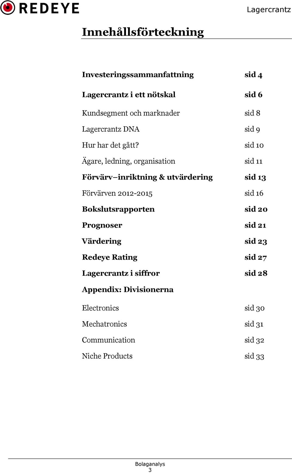 sid 10 Ägare, ledning, organisation sid 11 Förvärv inriktning & utvärdering sid 13 Förvärven 2012-2015 sid 16