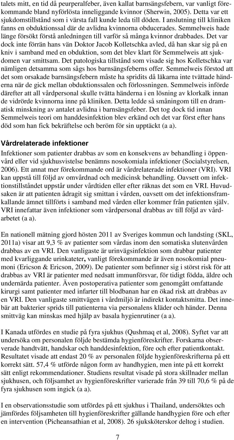 Semmelweis hade länge försökt förstå anledningen till varför så många kvinnor drabbades.