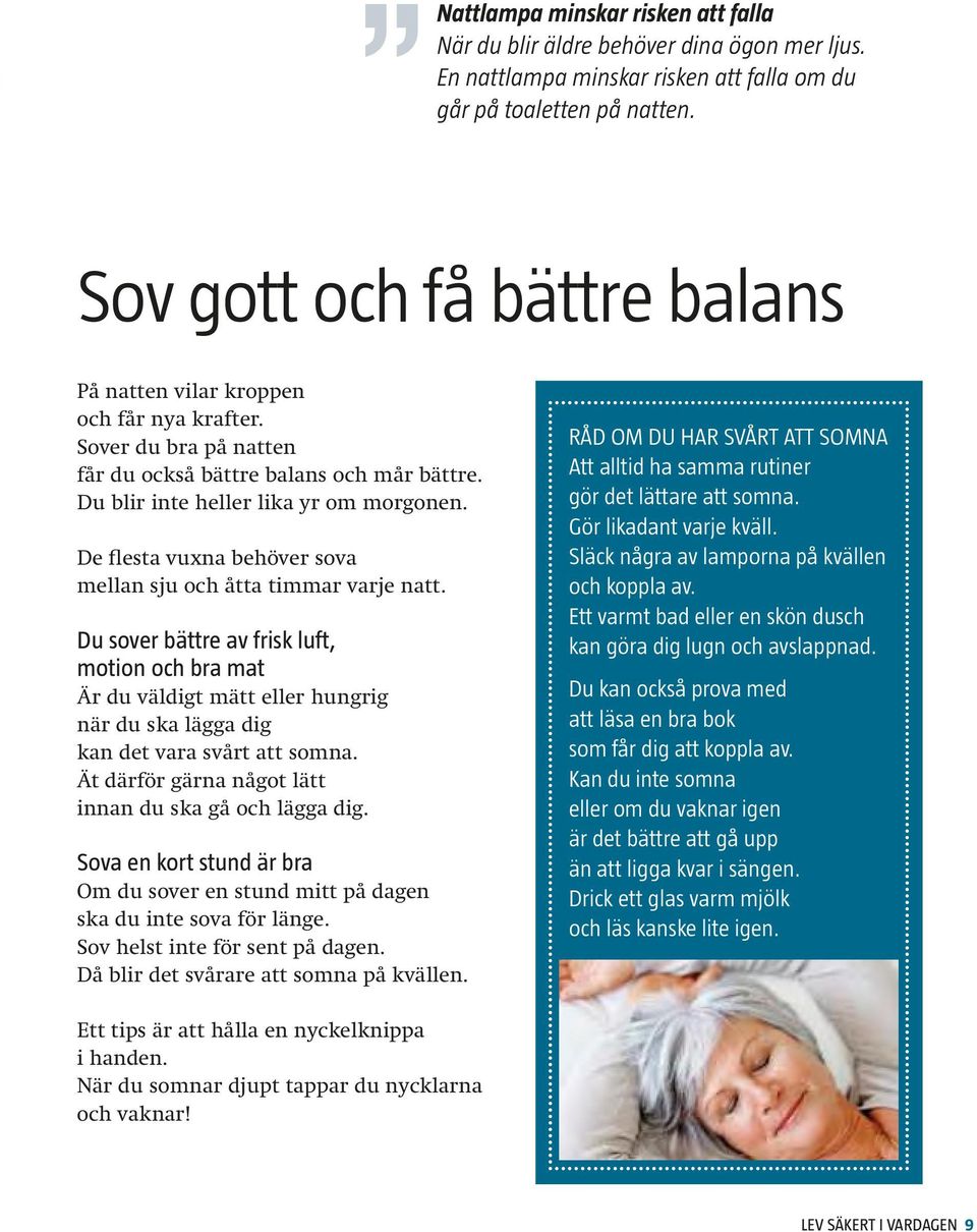 De flesta vuxna behöver sova mellan sju och åtta timmar varje natt.