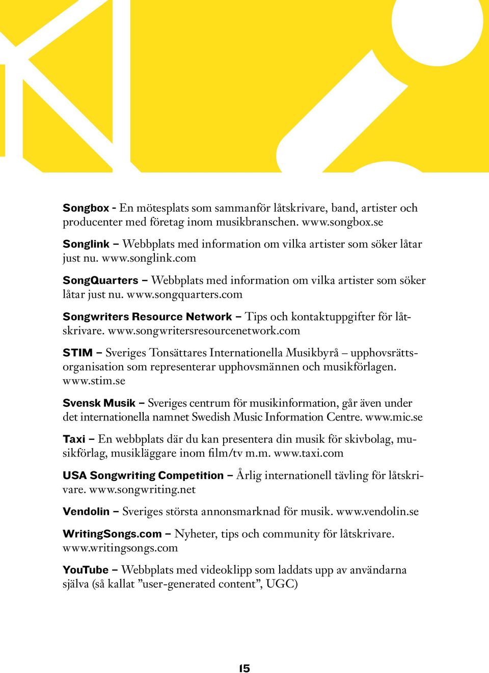 com Songwriters Resource Network Tips och kontaktuppgifter för låtskrivare. www.songwritersresourcenetwork.