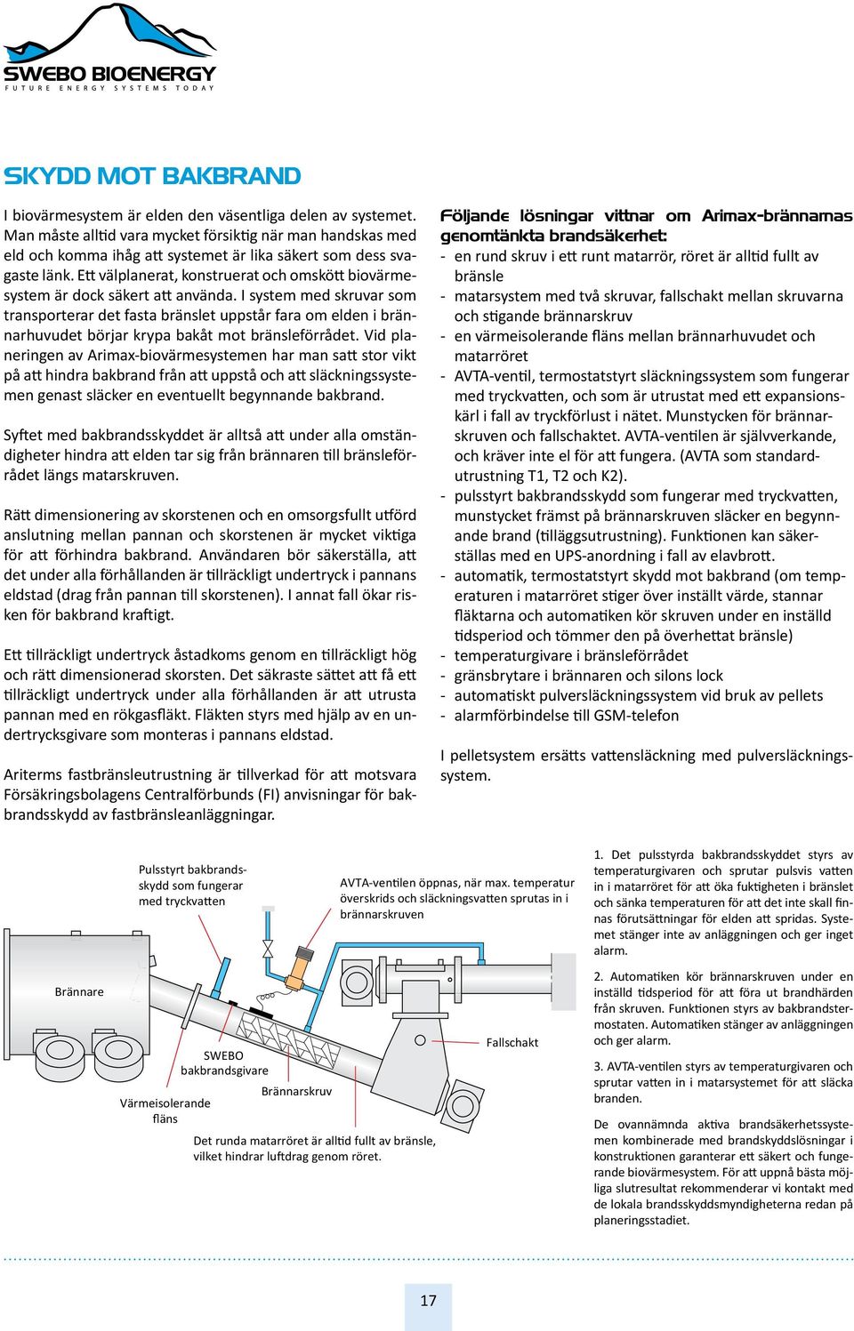 Ett välplanerat, konstruerat och omskött biovärmesystem är dock säkert att använda.