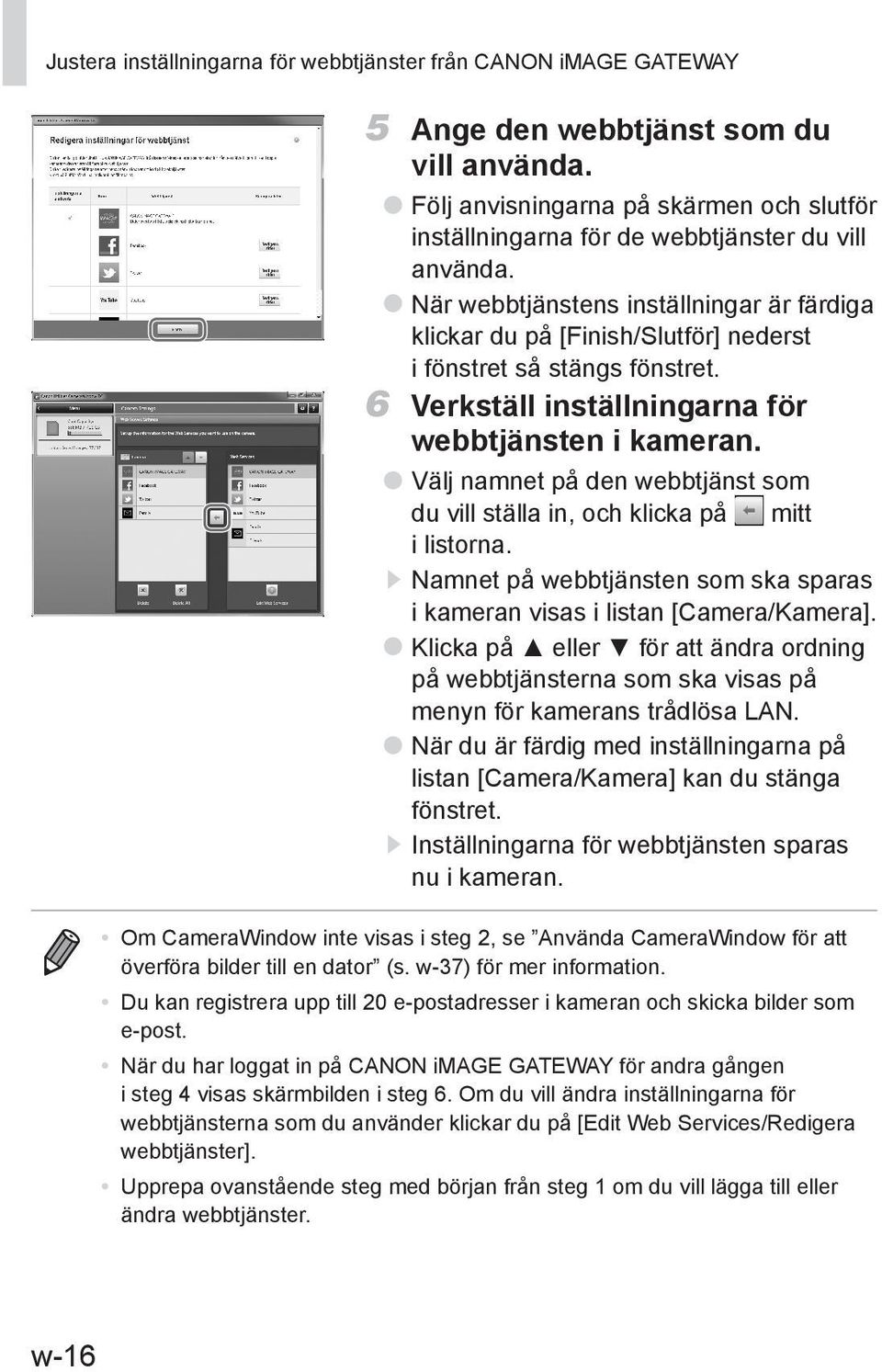 När webbtjänstens inställningar är färdiga klickar du på [Finish/Slutför] nederst i fönstret så stängs fönstret. 6 Verkställ inställningarna för webbtjänsten i kameran.