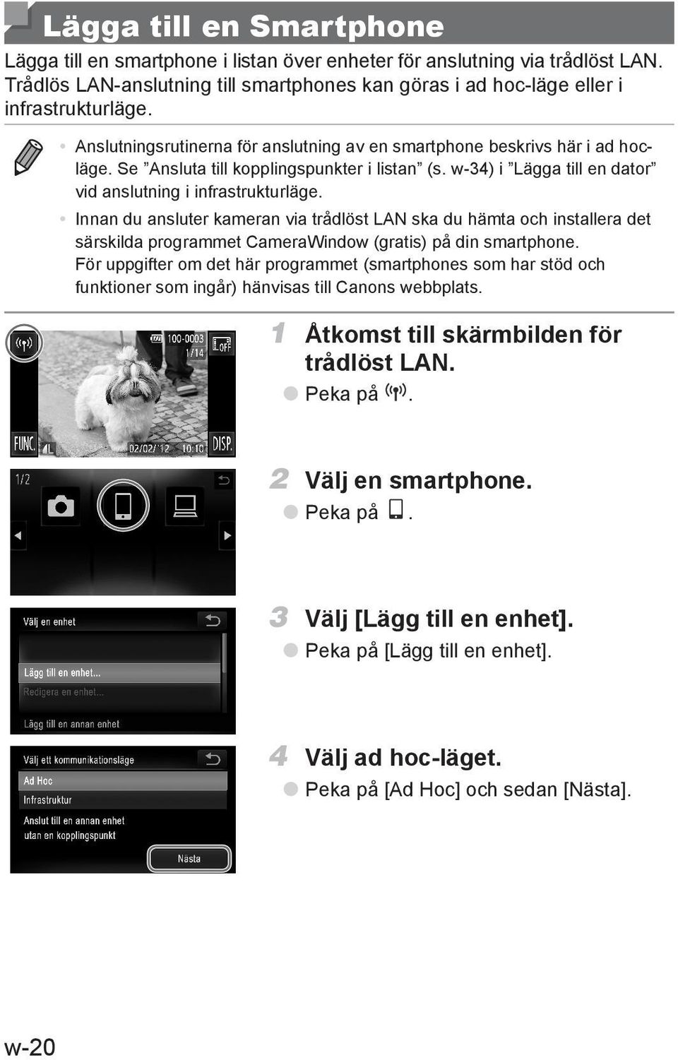 Innan du ansluter kameran via trådlöst LAN ska du hämta och installera det särskilda programmet CameraWindow (gratis) på din smartphone.