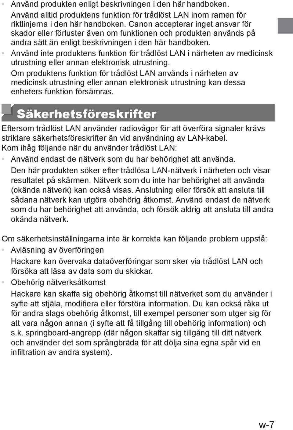 Använd inte produktens funktion för trådlöst LAN i närheten av medicinsk utrustning eller annan elektronisk utrustning.