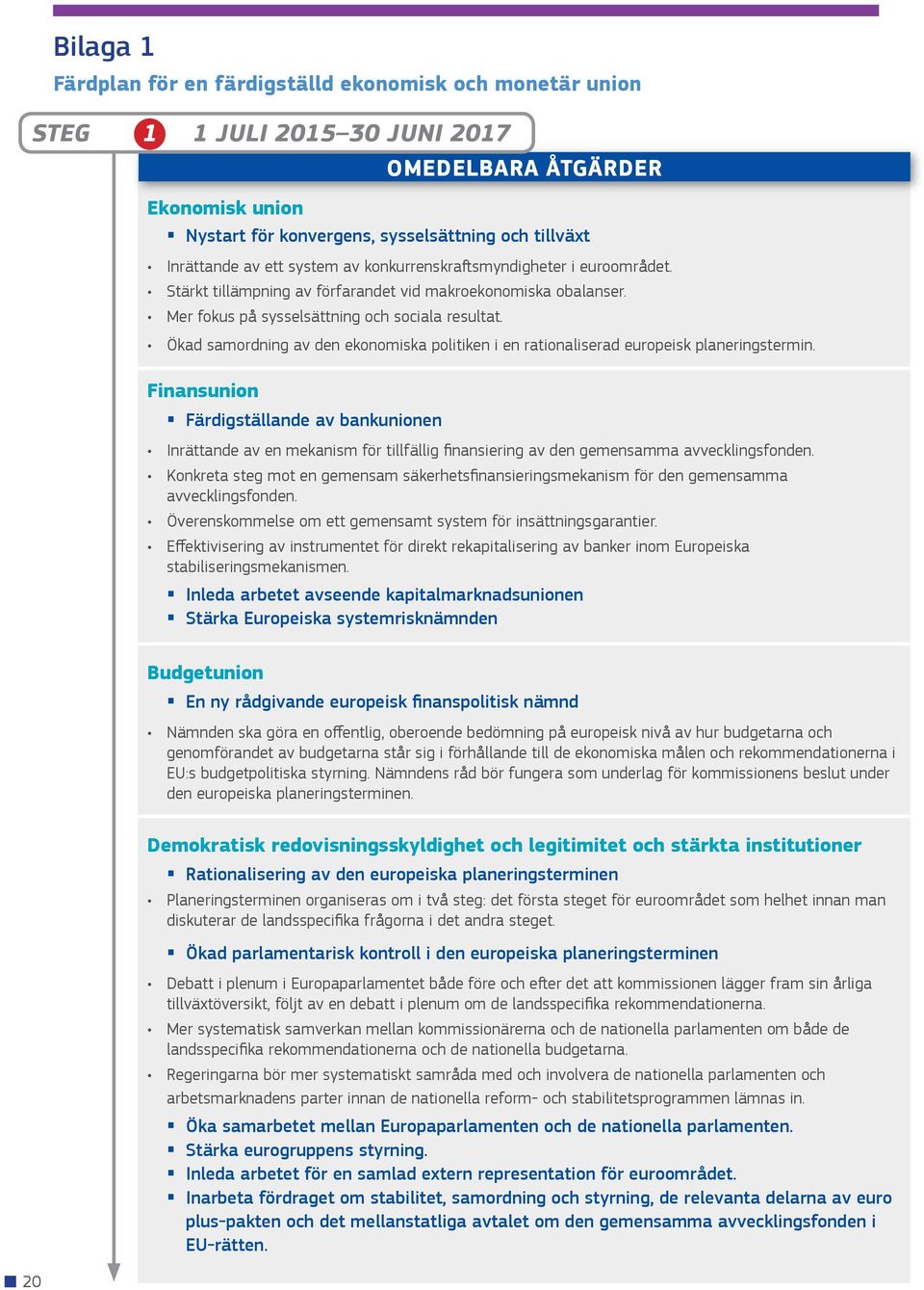 Ökad samordning av den ekonomiska politiken i en rationaliserad europeisk planeringstermin.