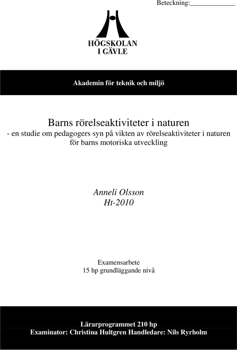 motoriska utveckling Anneli Olsson Ht-2010 Examensarbete 15 hp grundläggande