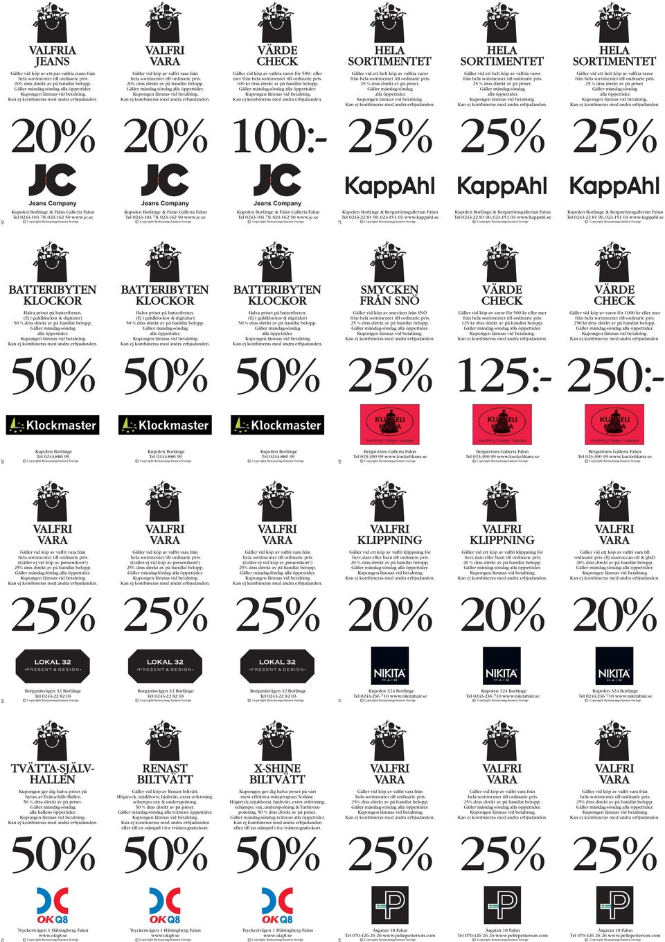 25 % dras direkt av på priset. 25 % dras direkt av på priset. 26 Jeans Company Jeans Company Jeans Company & Falan Galleria Falun Tel 0243-103 78, 023-162 50 www.jc.