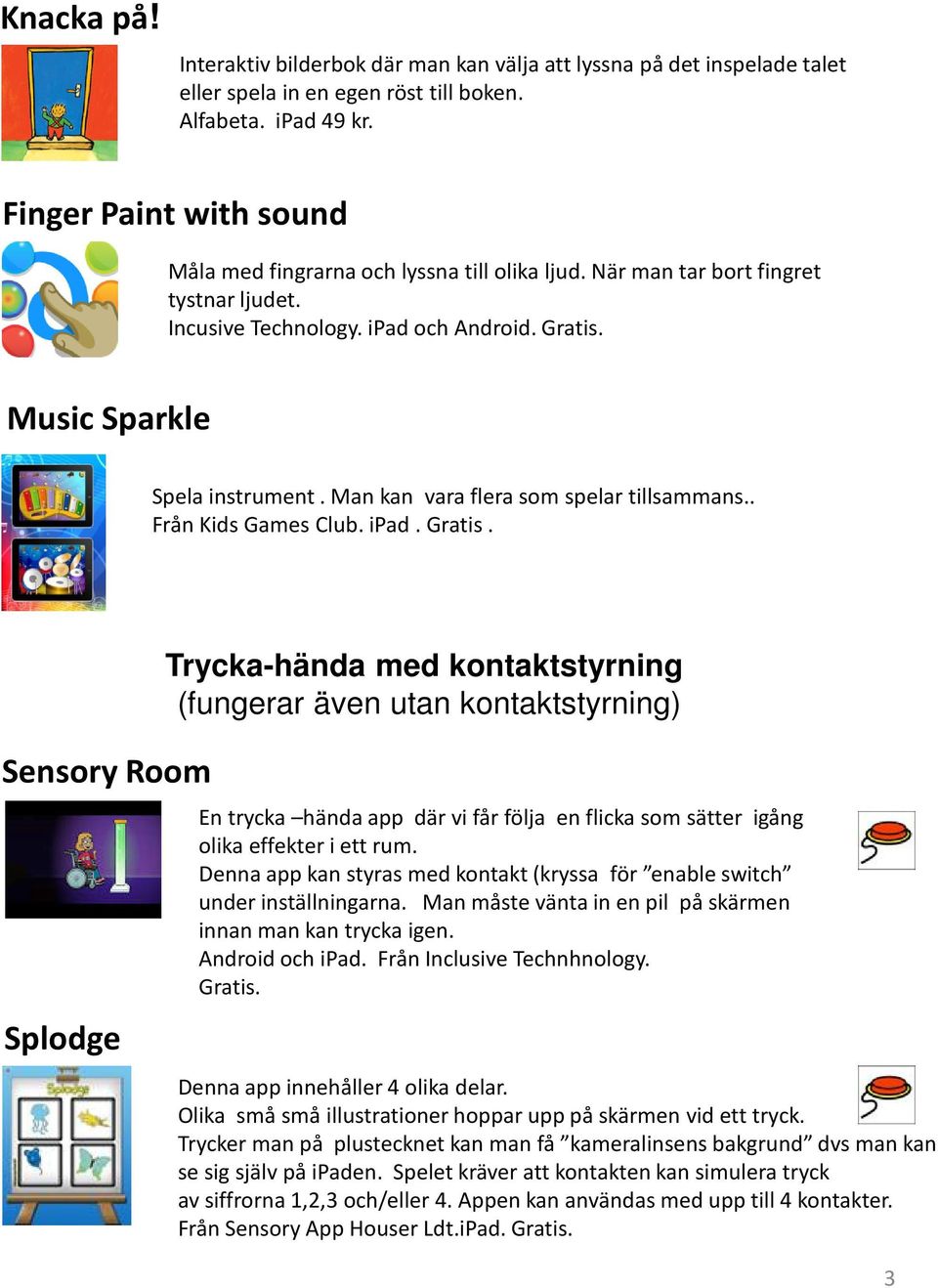 Man kan vara flera som spelar tillsammans.. Från Kids Games Club. ipad. Gratis.