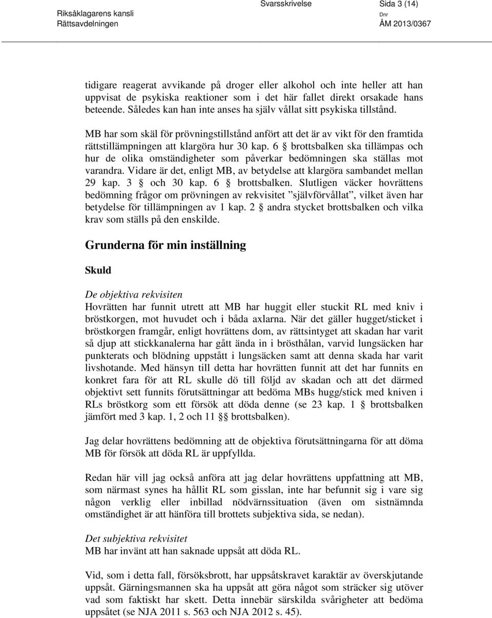 6 brottsbalken ska tillämpas och hur de olika omständigheter som påverkar bedömningen ska ställas mot varandra. Vidare är det, enligt MB, av betydelse att klargöra sambandet mellan 29 kap.