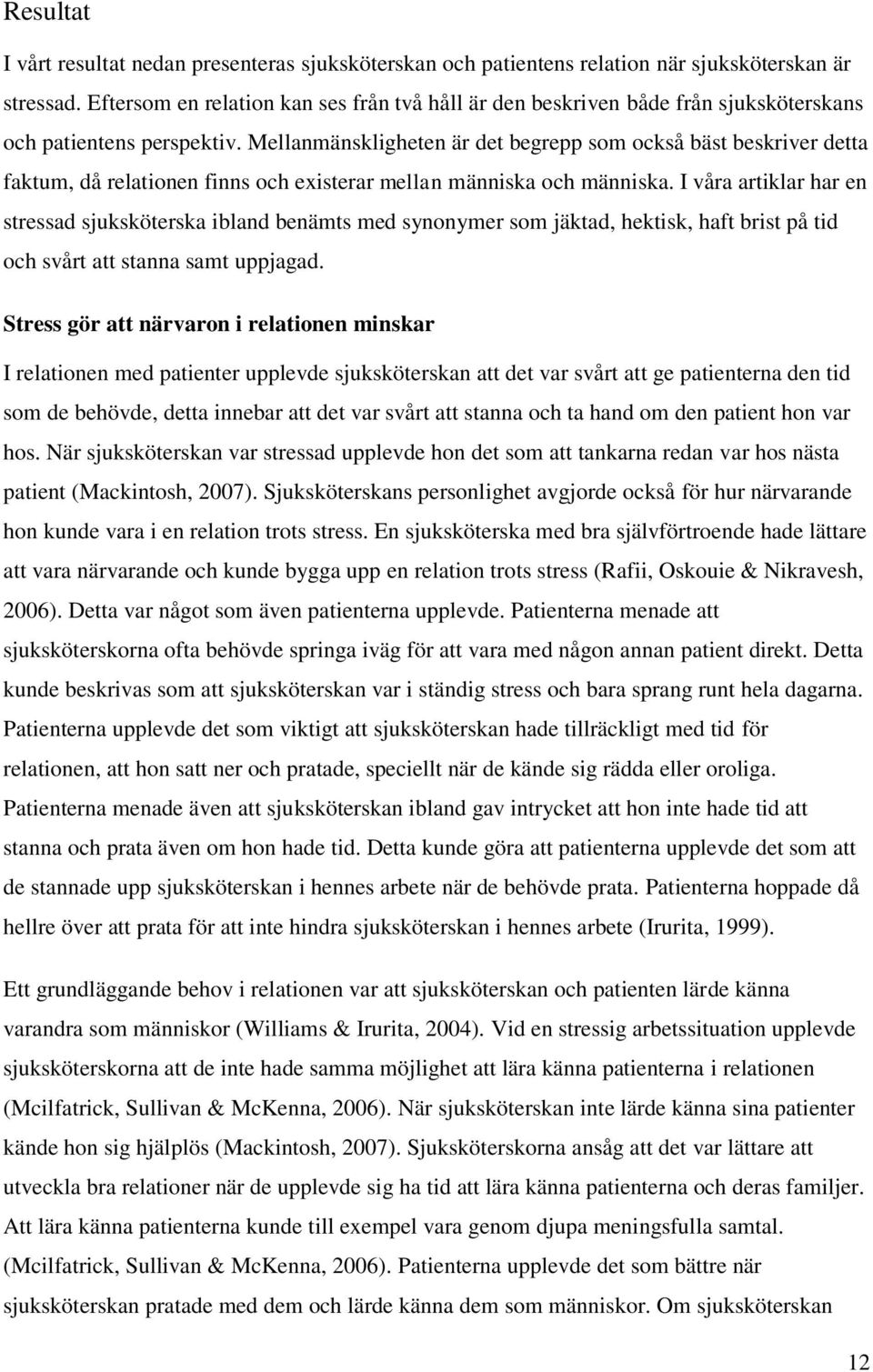 Mellanmänskligheten är det begrepp som också bäst beskriver detta faktum, då relationen finns och existerar mellan människa och människa.