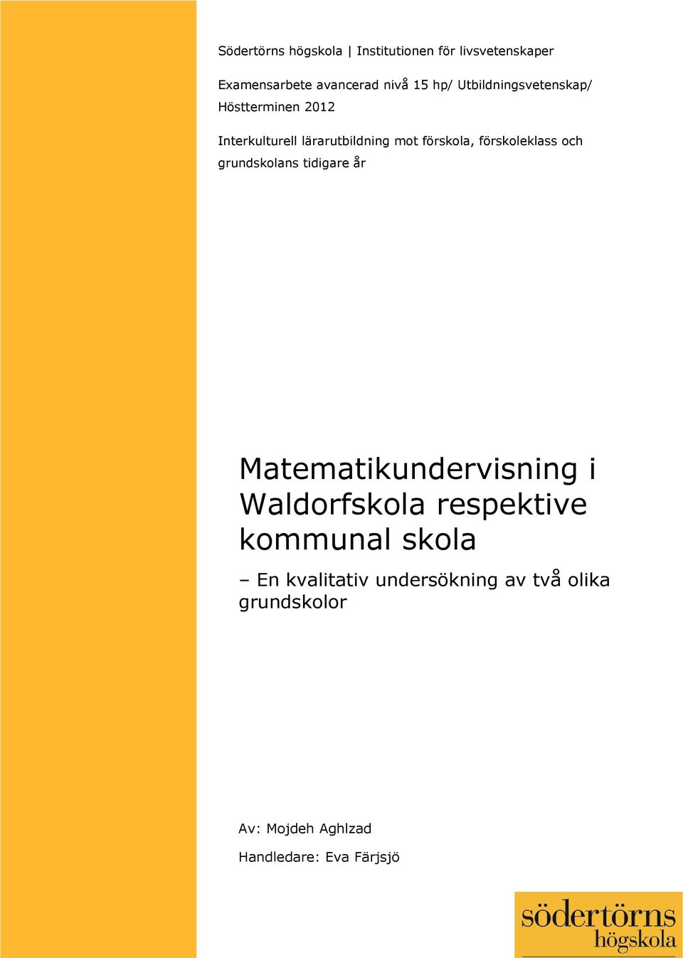 och grundskolans tidigare år (Frivilligt: Programmet för xxx) Matematikundervisning i Waldorfskola