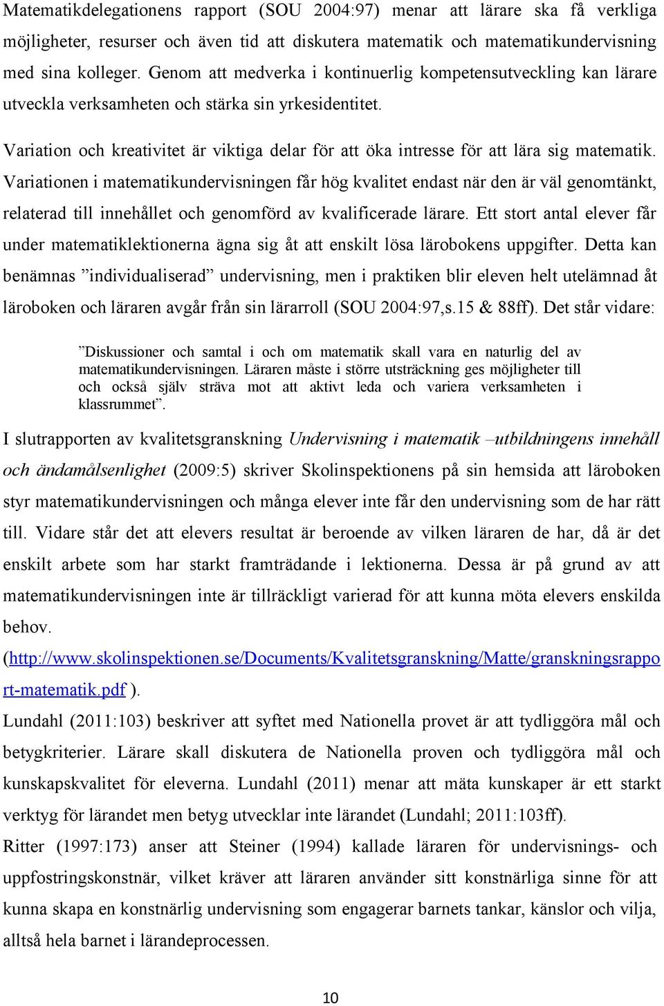 Variation och kreativitet är viktiga delar för att öka intresse för att lära sig matematik.