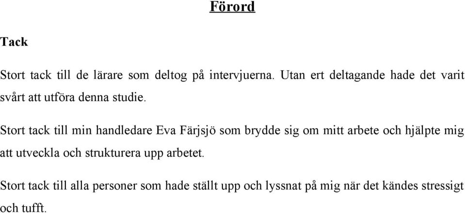 Stort tack till min handledare Eva Färjsjö som brydde sig om mitt arbete och hjälpte mig