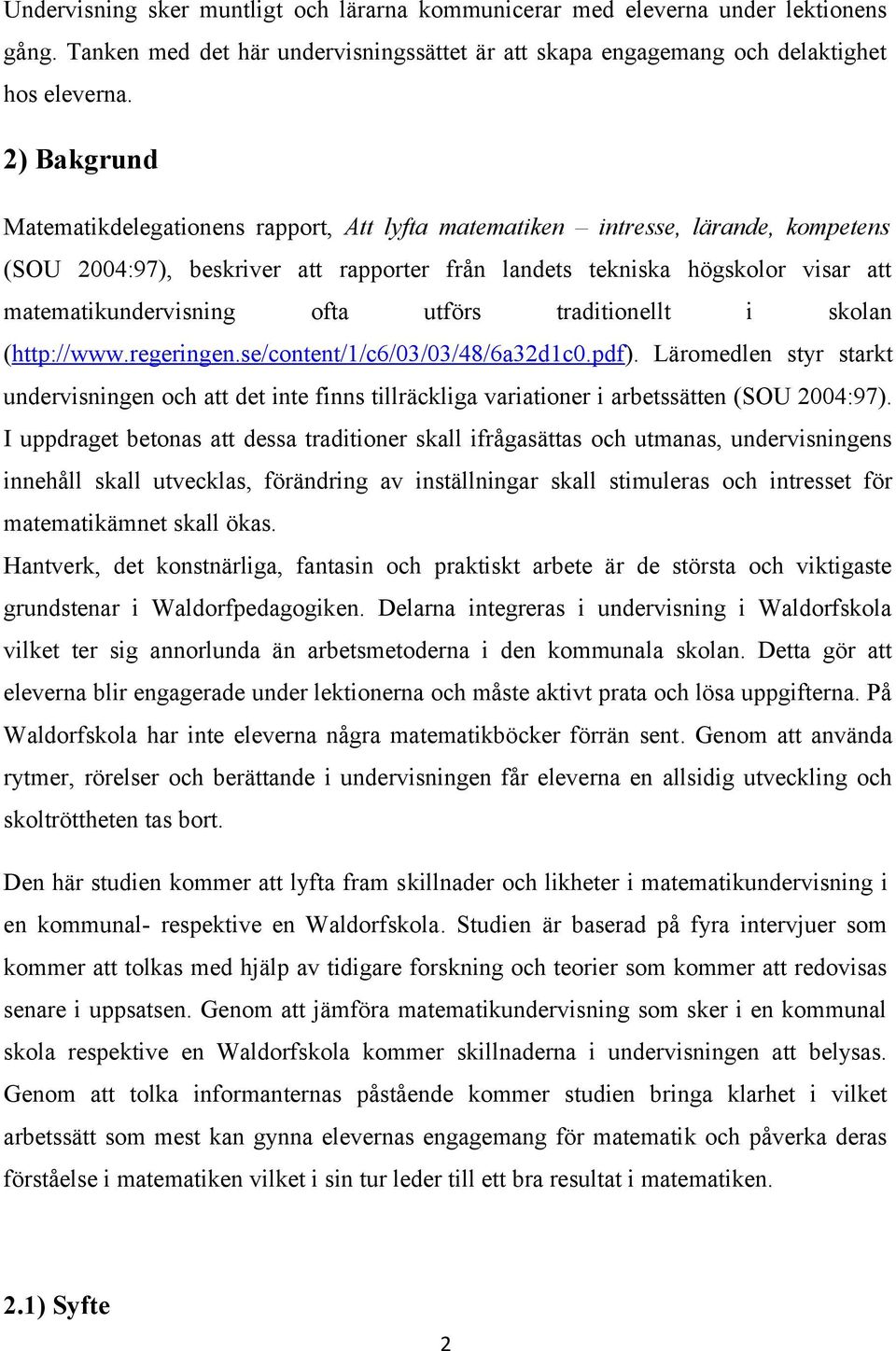 ofta utförs traditionellt i skolan (http://www.regeringen.se/content/1/c6/03/03/48/6a32d1c0.pdf).