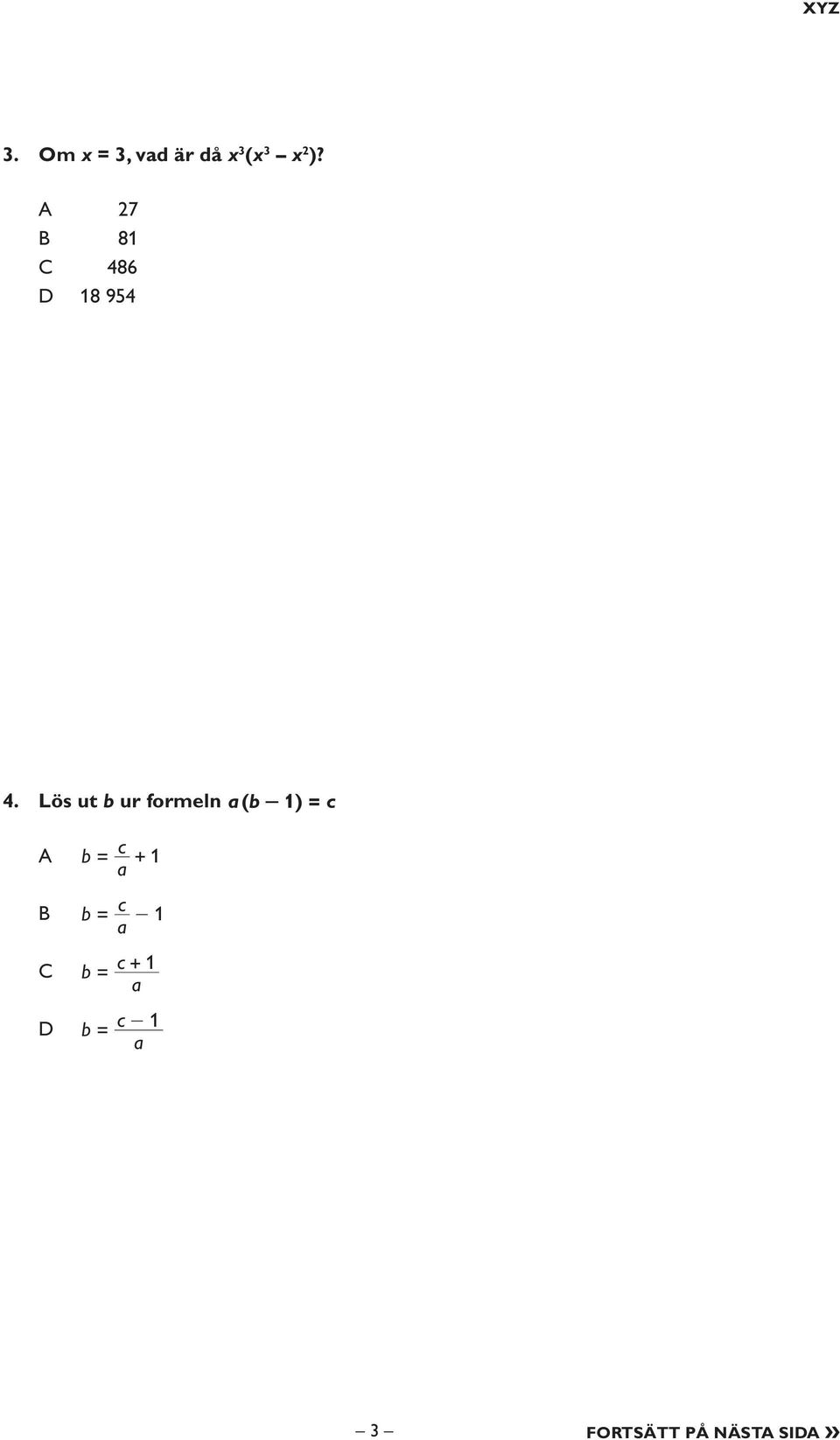 Lös ut b ur formeln ab ( - 1) = c b c = +
