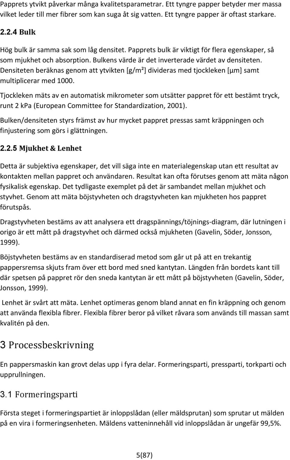Densiteten beräknas genom att ytvikten [g/m²] divideras med tjockleken [µm] samt multiplicerar med 1000.