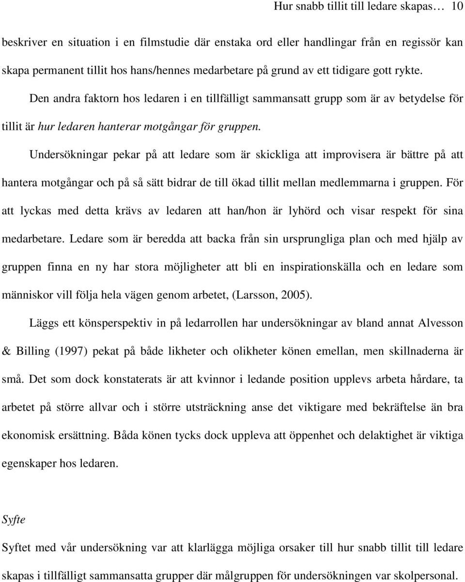 Undersökningar pekar på att ledare som är skickliga att improvisera är bättre på att hantera motgångar och på så sätt bidrar de till ökad tillit mellan medlemmarna i gruppen.