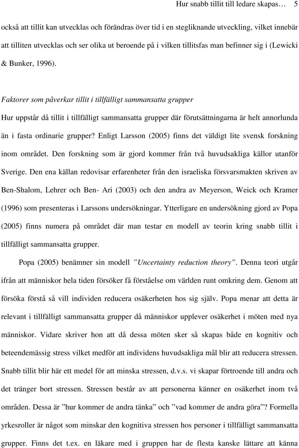 Faktorer som påverkar tillit i tillfälligt sammansatta grupper Hur uppstår då tillit i tillfälligt sammansatta grupper där förutsättningarna är helt annorlunda än i fasta ordinarie grupper?