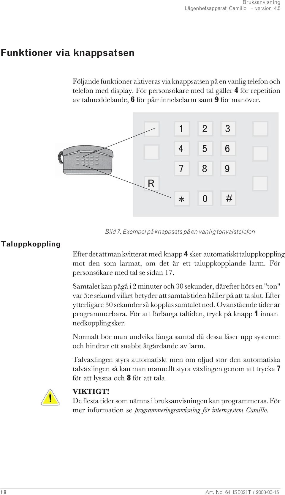 Exempel på knappsats på en vanlig tonvalstelefon Efter det att man kvitterat med knapp 4 sker automatiskt taluppkoppling mot den som larmat, om det är ett taluppkopplande larm.